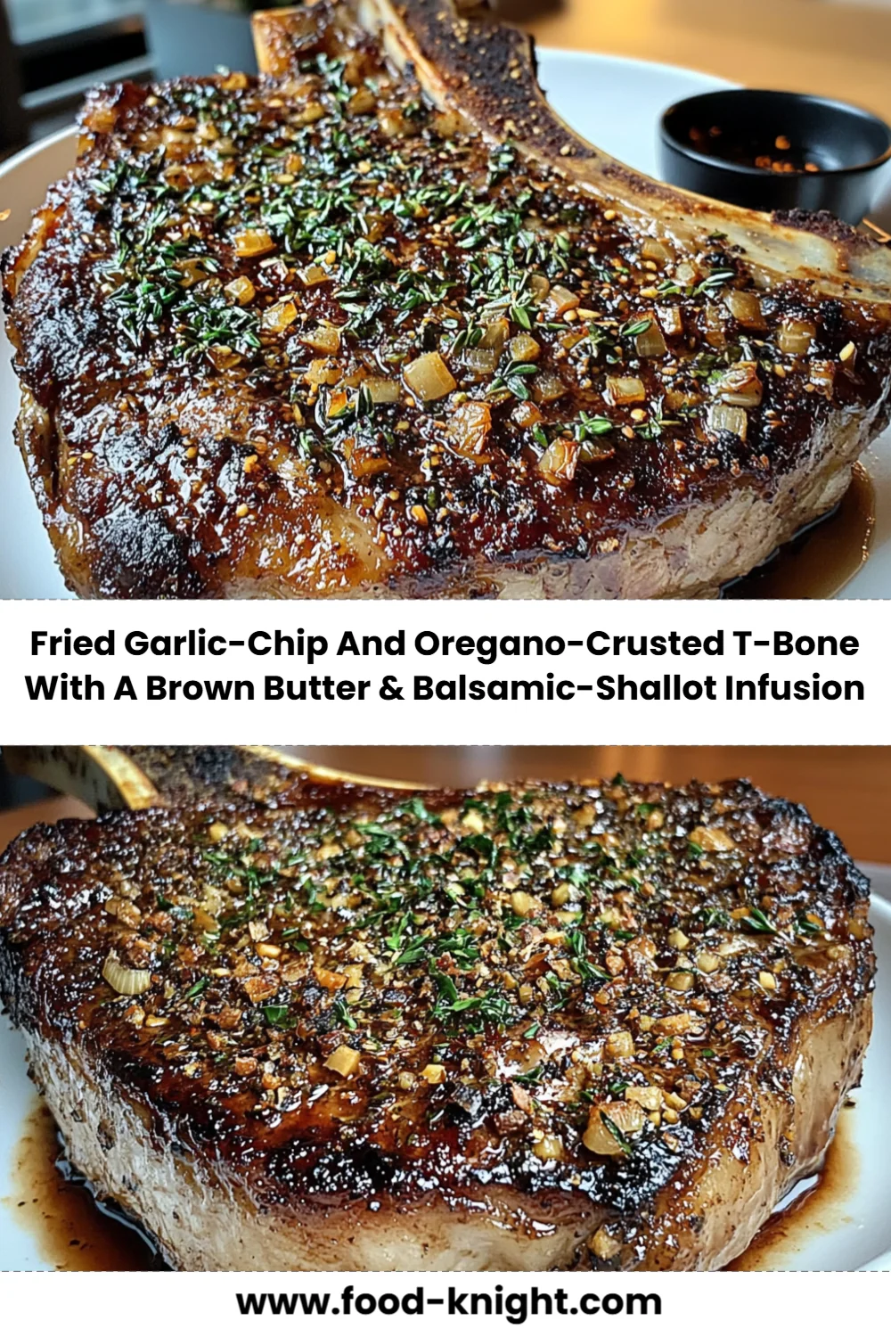 Fried Garlic-Chip and Oregano-Crusted T-Bone Recipe with Brown Butter & Balsamic-Shallot Infusion